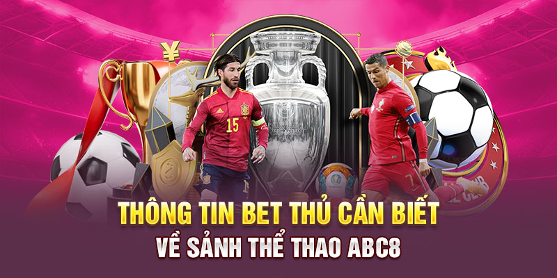 Một số thông tin bet thủ cần biết về sảnh thể thao ABC8