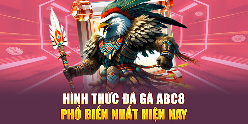 Một số hình thức đá gà Abc8 phổ biến nhất hiện nay