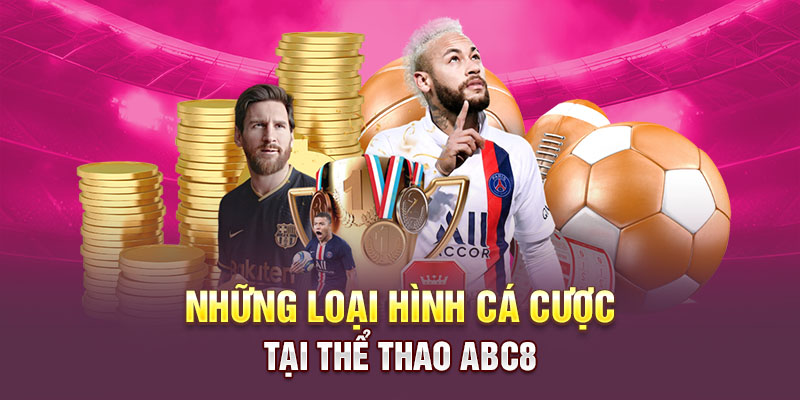 Những loại hình cá cược hot hit tại sảnh thể thao ABC8