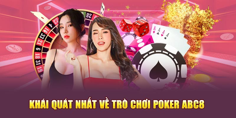 Thông tin khái quát nhất về trò chơi Poker Abc8